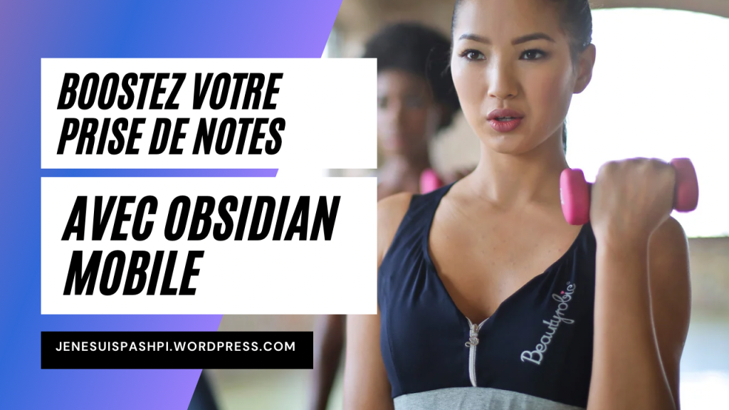 Boostez votre prise de notes avec Obsidian Mobile ​